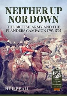 Neither Up nor Down : The British Army and the Campaign in Flanders 1793-95