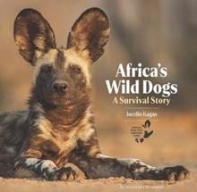 Africa's Wild Dogs : A survival story