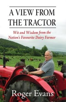 A View from the Tractor : Wit and Wisdom from the Nation's Favourite Dairy Farmer