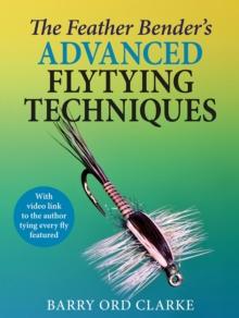 The Feather Bender's Advanced Flytying Techniques