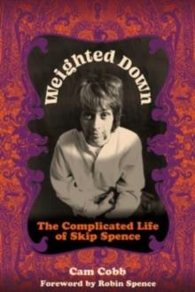 Weighted Down : The Complicated Life of Skip Spence