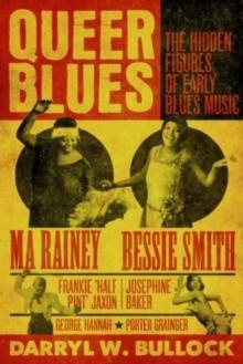 Queer Blues : The Hidden Figures of Early Blues Music - A Guardian Best Book of 2023