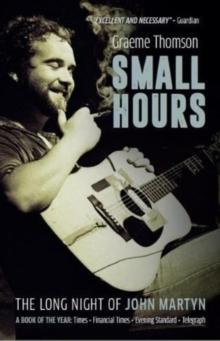 Small Hours : The Long Night of John Martyn