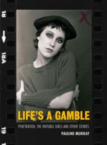 Life's a Gamble : Penetration, The Invisible Girls and Other Stories