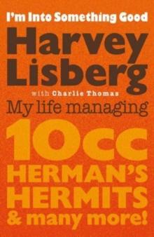 I'm Into Something Good : My Life Managing 10cc, Herman's Hermits & Many More!