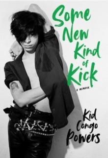 Some New Kind of Kick : A Memoir