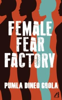 Female Fear Factory : Dismantling Patriarchy's Violent Toolkit