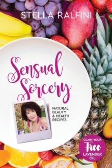 Sensual Sorcery : Natural beauty and health recipes