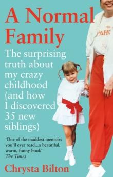 A Normal Family : The Surprising Truth About My Crazy Childhood (And How I Discovered 35 New Siblings)