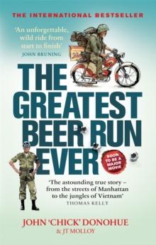 The Greatest Beer Run Ever : A Crazy Adventure in a Crazy War *NOW A MAJOR MOVIE*