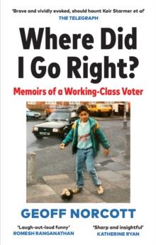 Where Did I Go Right? : Memoirs of a Working Class Voter