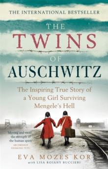 The Twins of Auschwitz : The inspiring true story of a young girl surviving Mengele's hell