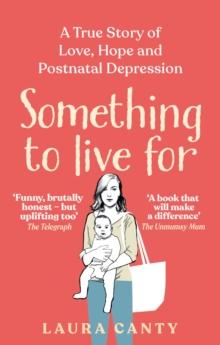 Something To Live For : My Postnatal Depression and How the NHS Saved Us