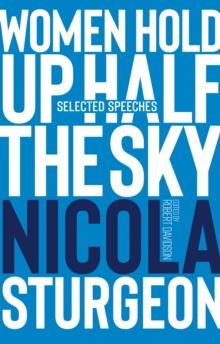 Women Hold Up Half the Sky : Selected Speeches of Nicola Sturgeon