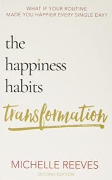 The Happiness Habits Transformation : Second Edition