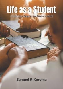 Life as a Student : A Christian's Guide to the Student's World