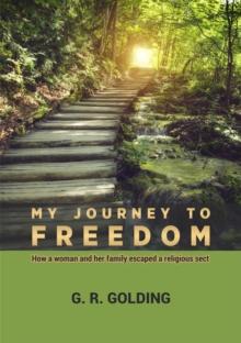 My Journey to Freedom : How a woman and her family escaped a religious sect