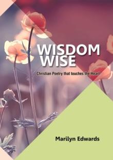 Wisdom Wise : Christian Poetry that touches the Heart