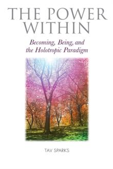 The Power Within : Becoming, Being, and the Holotropic Paradigm