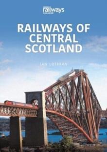 RAILWAYS OF CENTRAL SCOTLAND : Britains Railways Series, Volume 1