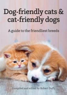 Dog-friendly cats & cat-friendly dogs : A guide to the friendliest breeds