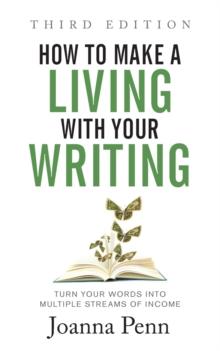 How to Make a Living with Your Writing Third Edition : Turn Your Words into Multiple Streams Of Income