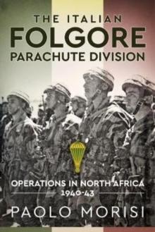 The Italian Folgore Parachute Division : North African Operations 1940-43