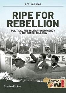 Ripe for Rebellion : Insurgency and Covert War in the Congo, 1960-1965