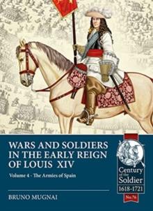 Wars & Soldiers in the Early Reign of Louis XIV  Volume 4 : The Armies of Spain and Portugal, 1660-1687