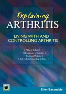 Explaining Arthritis : Living With and Controlling Arthritis