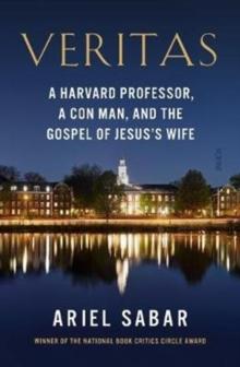 Veritas : a Harvard professor, a con man, and the Gospel of Jesuss Wife