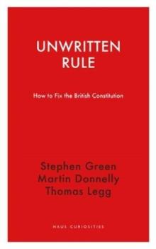 Unwritten Rule : How to Fix the British Constitution