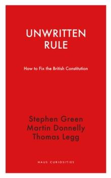 Unwritten Rule : How to Fix the British Constitution