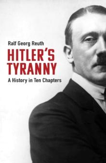 Hitler's Tyranny : A History in Ten Chapters