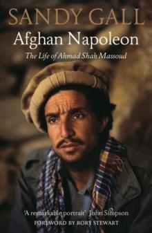 Afghan Napoleon : The Life of Ahmad Shah Massoud