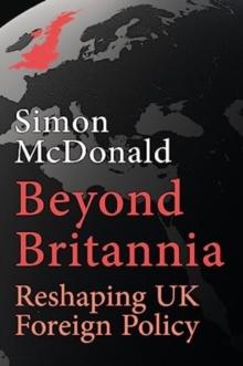 Beyond Britannia : Reshaping UK Foreign Policy