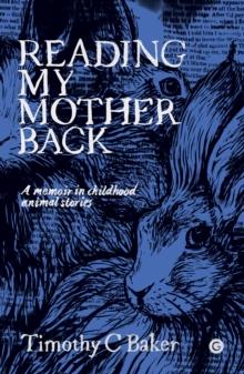 Reading My Mother Back : A Memoir in Childhood Animal Stories