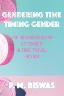 Gendering Time, Timing Gender : The Deconstruction of Gender in Time Travel Fiction