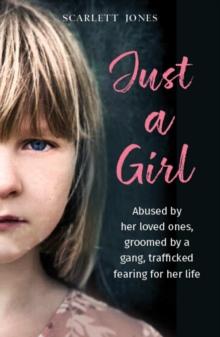 Just a Girl : A shocking true story of child abuse