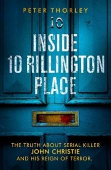 Inside 10 Rillington Place : John Christie and me, the untold truth