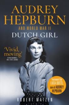 Dutch Girl : Audrey Hepburn and World War II