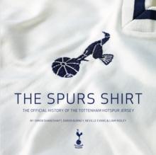 The Spurs Shirt : The Official History of the Tottenham Hotspur Jersey