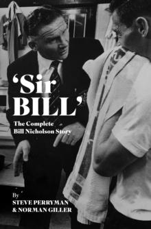 'Sir Bill' : The Complete Bill Nicholson Story