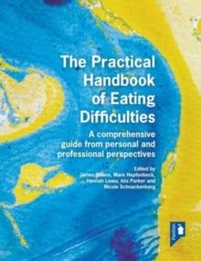 The Practical Handbook of Eating Difficulties : A comprehensive guide from personal and professional perspectives