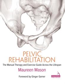 Pelvic Rehabilitation : The Manual Therapy and Exercise Guide Across the Lifespan