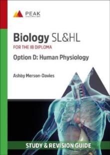 Biology SL&HL Option D: Human Physiology : Study & Revision Guide for the IB Diploma