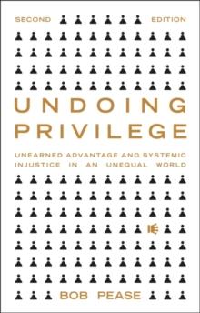 Undoing Privilege : Unearned Advantage and Systemic Injustice in an Unequal World