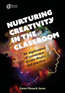 Nurturing Creativity in the Classroom : An exploration of consensus across theory and practice