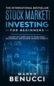 Stock Market Investing For Beginners - ANYONE Can Learn How To Trade Safely, Successfully, And Achieve Financial Stability : A Proven Guide For Beginners To Build A Risk-Free Passive Income