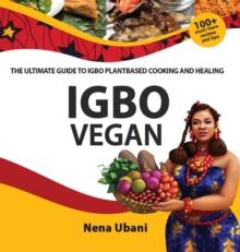 Igbo Vegan - The Ultimate Guide to Igbo Plantbased Cooking and Healing